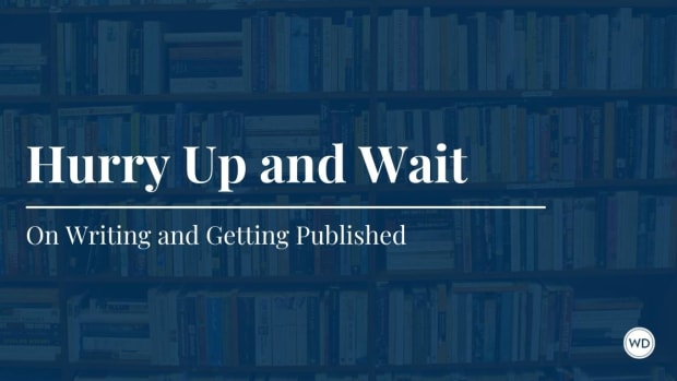 Hurry Up and Wait: On Writing and Getting Published