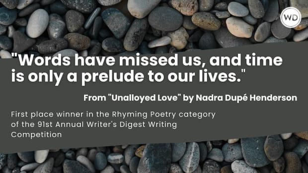 Writer's Digest 91st Annual Competition Rhyming Poetry First Place Winner: "Unalloyed Love"