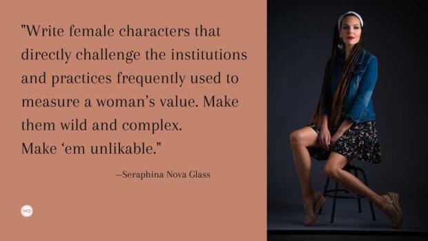 Go Ahead and Write Those Unlikable Characters, by Seraphina Nova Glass