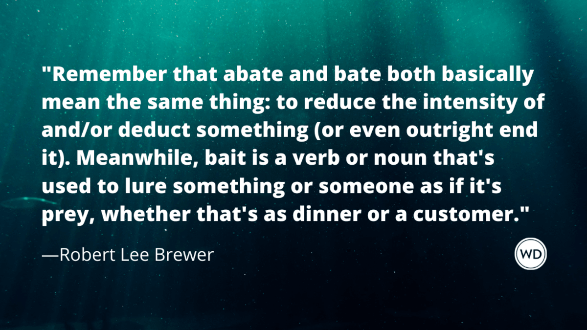 Abate vs. Bait vs. Bate (Grammar Rules) - Writer's Digest