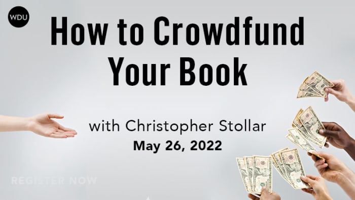 How to Crowdfund Your Book |  Writer's Digest University Webinar