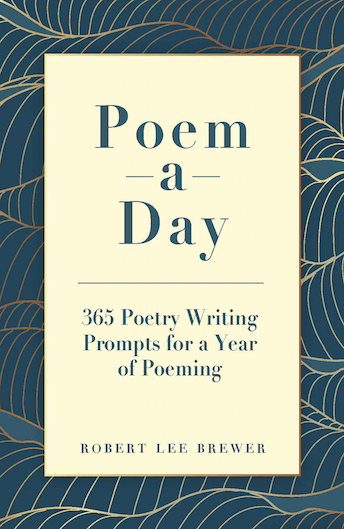 Poem-a-Day: 365 Poetry Writing Prompts for a Year of Poeming, by Robert Lee Brewer