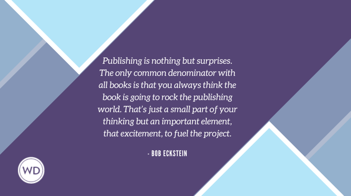 Publishing is nothing but surprises. The only common denominator with all books is that you always think the book is going to rock the publishing world. That’s just a small part of your thinking but an important elem