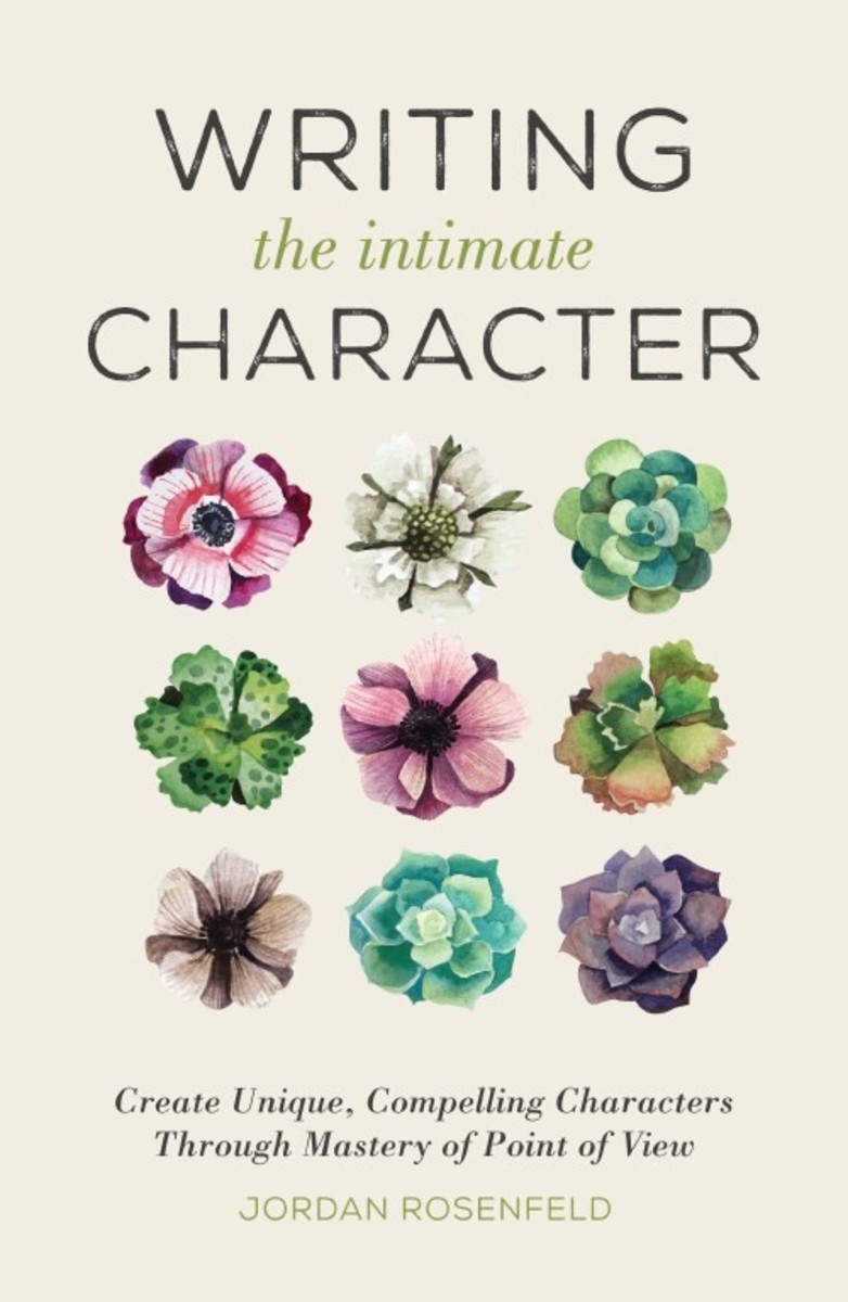  Writing the Intimate Character: Create Unique, Compelling Characters Through Mastery of Point of View
