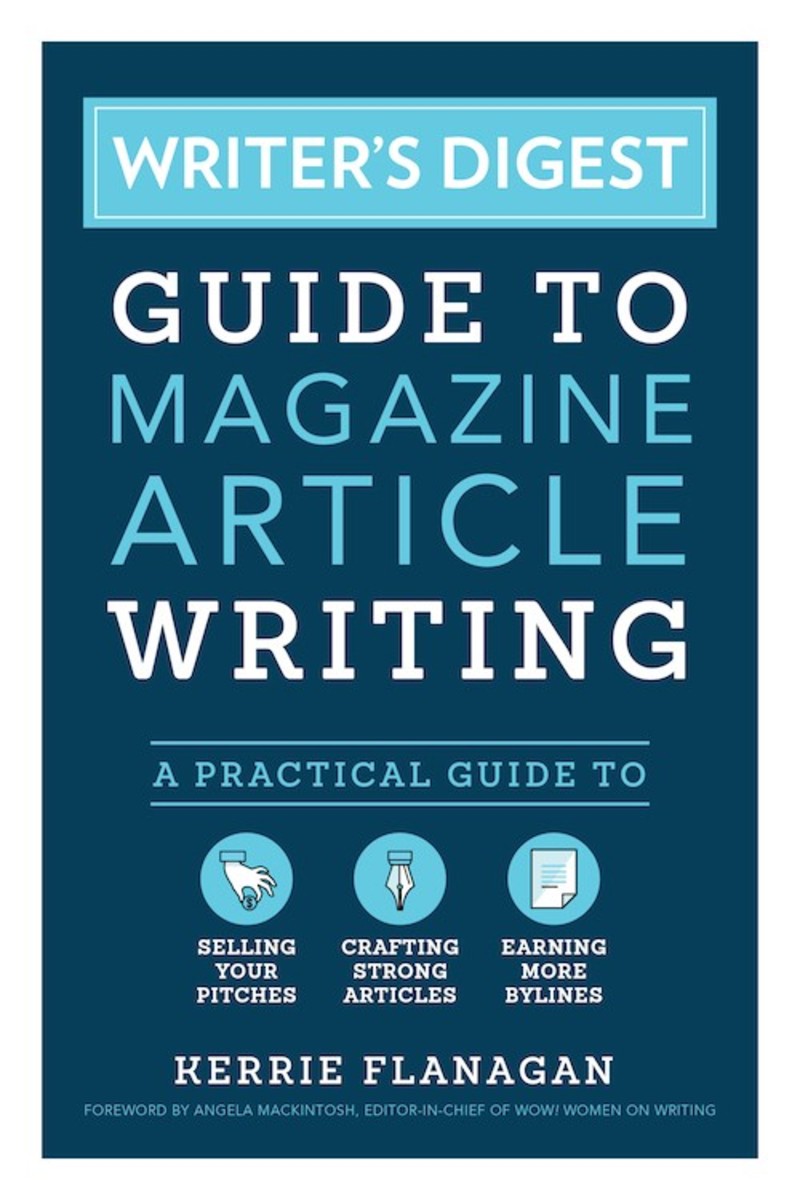  The Writer's Digest Guide to Magazine Article Writing: A Practical Guide to Selling Your Pitches, Crafting Strong Articles, & Earning More Bylines