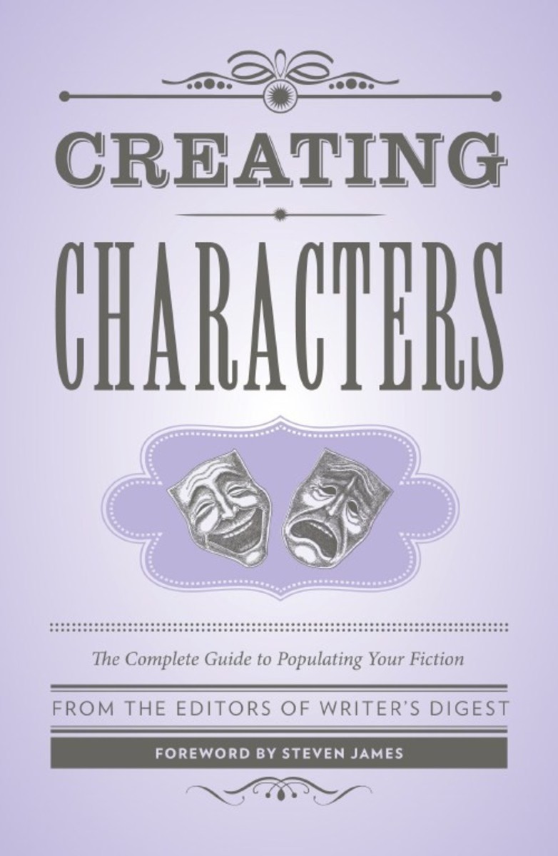  Creating Characters: The Complete Guide to Populating Your Fiction
