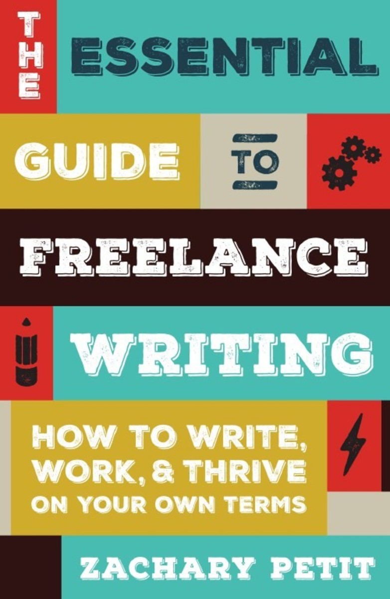  The Essential Guide to Freelance Writing: How to Write, Work, and Thrive on Your Own Terms