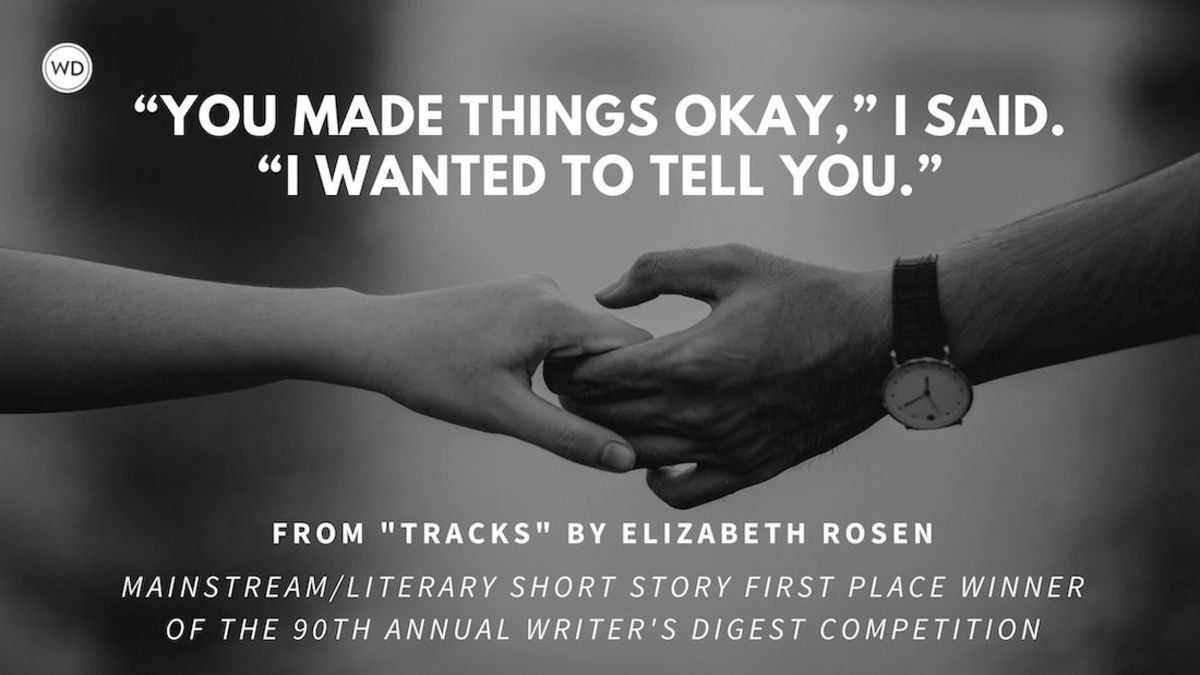 Writer's Digest 90th Annual Competition Mainstream/Literary Short Story First Place Winner: "Tracks"