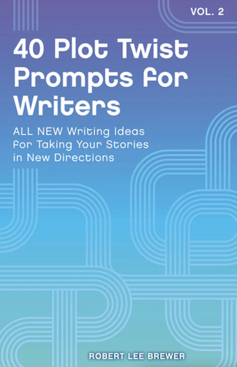 40 Plot Twist Prompts for Writers, Volume 2: ALL NEW Writing Ideas for Taking Your Stories in New Directions, by Robert Lee Brewer