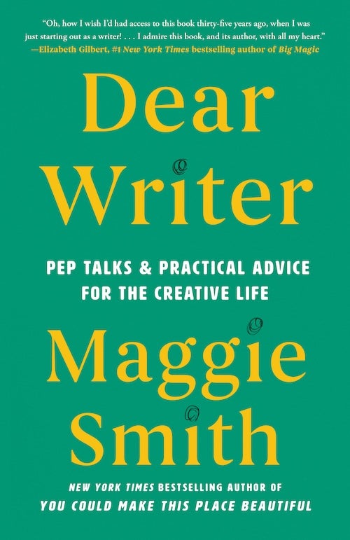 Book cover for author Maggie Smith's new book titled Dear Writer: Pep Talks & Practical Advice for the Creative Life.