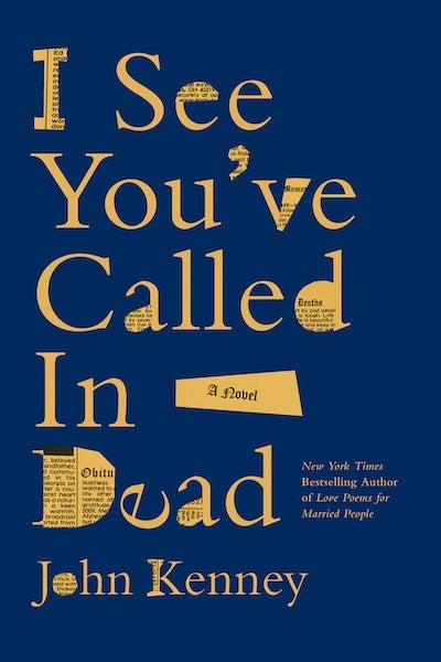 Book cover for author John Kenney's novel titled I See You've Called In Dead.