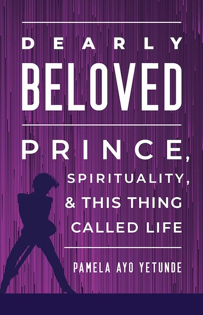 Book cover for author Pamela Ayo Yetunde's new book titled "Dearly Beloved: Prince, Spirituality, and This Thing Called Life