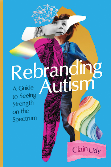 Rebranding Autism, by Clain Udy