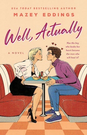 A book cover for "Well, Actually" by Mazey Eddings. The cover features a cartoon-style illustration of a blonde woman and a man with brown curly hair and glasses sitting across from each other at a diner booth. The woman is wearing a white collared shirt, a black skirt, and black high heels. The man is wearing a purple sweater, blue jeans, and blue sneakers. They are looking at each other intently across a table with food and condiments on it. Three small red hearts float above the man's head. The booth has red and white striped upholstery. The title, "Well, Actually," is written in a large, pink, cursive font at the top left. Below it, in smaller black letters, it reads "A NOVEL." Above the title, in smaller red letters, it says "USA TODAY BESTSELLING AUTHOR" and "MAZEY EDDINGS." To the right of the couple, text in smaller red letters asks, "Has the boy who broke her heart become the man who will heal it?" The background is a light orange color, suggesting a diner floor. The overall style is lighthearted and romantic comedy.