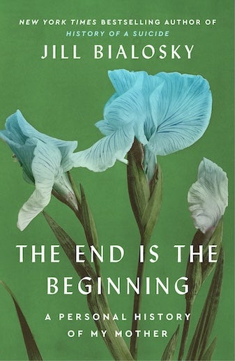 The End Is the Beginning, by Jill Bialosky