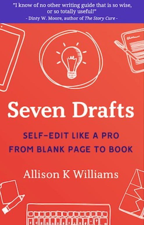 Seven Drafts: Self-Edit Like a Pro From Blank Page to Book, by Allison K Williams