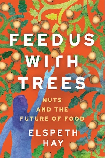 Feed Us With Trees, by Elspeth Hay