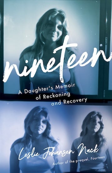 Nineteen: A Daughter's Memoir of Reckoning and Recovery, by Leslie Johansen Nack