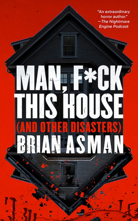 Man, F*ck This House, by Brian Asman
