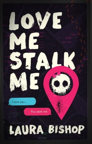 Love Me Stalk Me, by Laura Bishop
